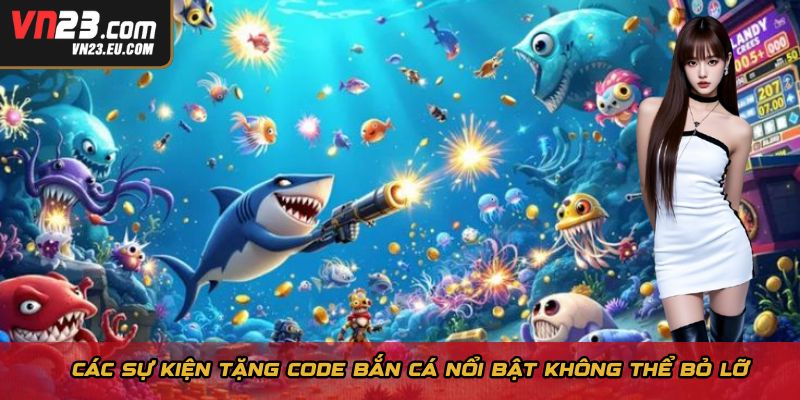 Các sự kiện tặng code bắn cá nổi bật không thể bỏ lỡ