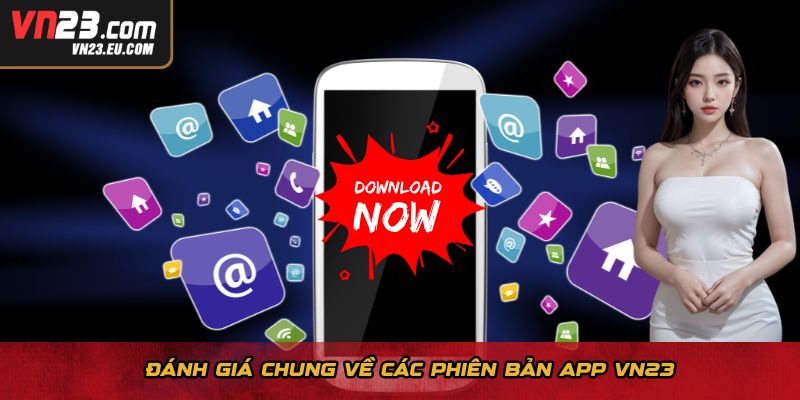 Đánh giá chung về các phiên bản app VN23
