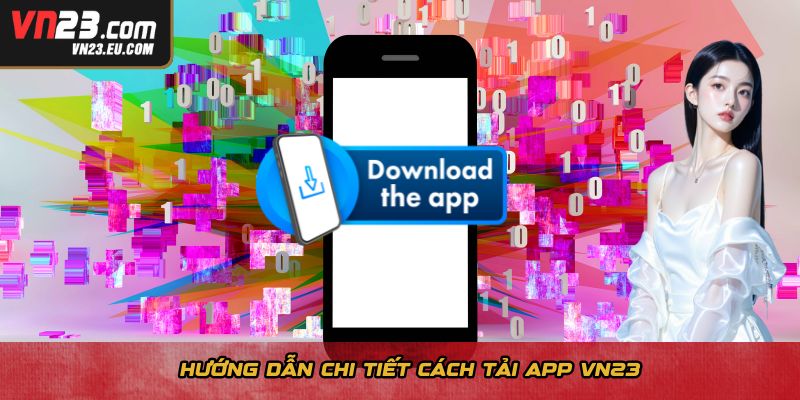 Hướng dẫn chi tiết cách tải app VN23