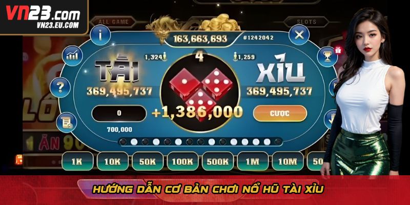 Hướng dẫn cơ bản chơi nổ hũ tài xỉu