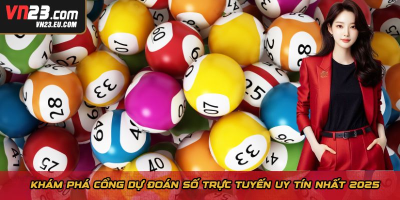 Khám phá cổng dự đoán số trực tuyến uy tín nhất 2025