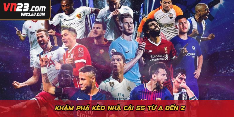 Khám phá kèo nhà cái 55 từ A đến Z