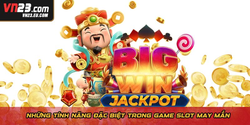 Những tính năng đặc biệt trong game slot may mắn