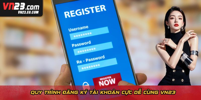 Quy trình đăng ký tài khoản cực dễ cùng VN23