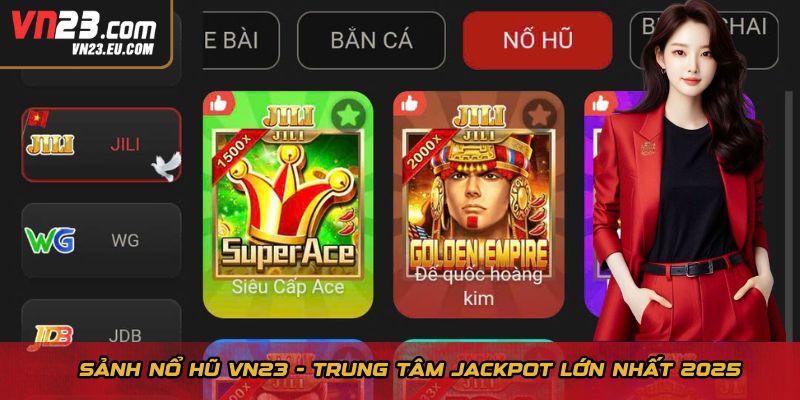 Sảnh Nổ hũ VN23 - Trung tâm jackpot lớn nhất 2025