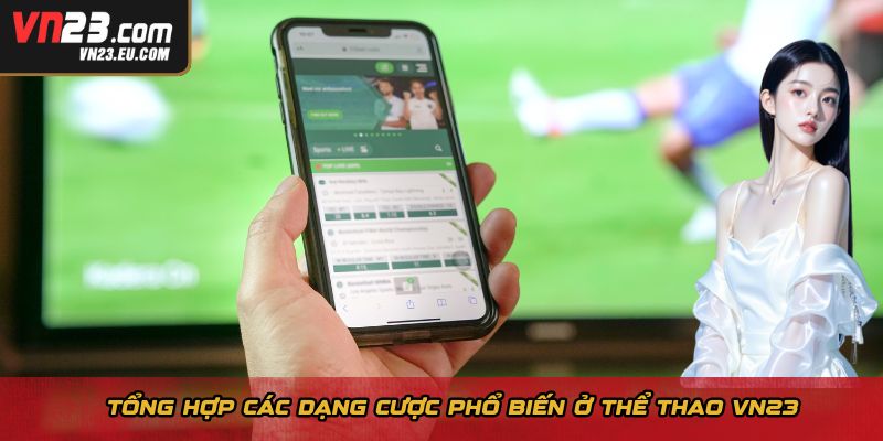 Tổng hợp các dạng cược phổ biến ở Thể thao VN23