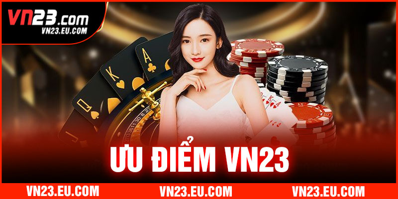 Những ưu điểm đưa VN23 trở thành thương hiệu hàng đầu